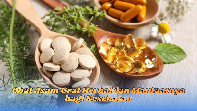 Obat Asam Urat Herbal dan Manfaatnya bagi Kesehatan
